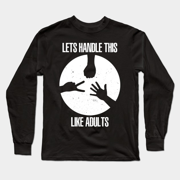 Lets Handle This Like Adults Long Sleeve T-Shirt by sigma-d